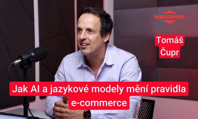 Podcast WebTop100 -  Tomáš Čupr, SEO Consult: Jak AI a jazykové modely mění pravidla e-commerce