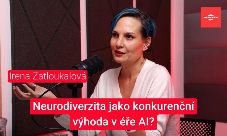 Podcast WebTop100 - Irena Zatloukalová: Neurodiverzita jako konkurenční výhoda v éře AI?