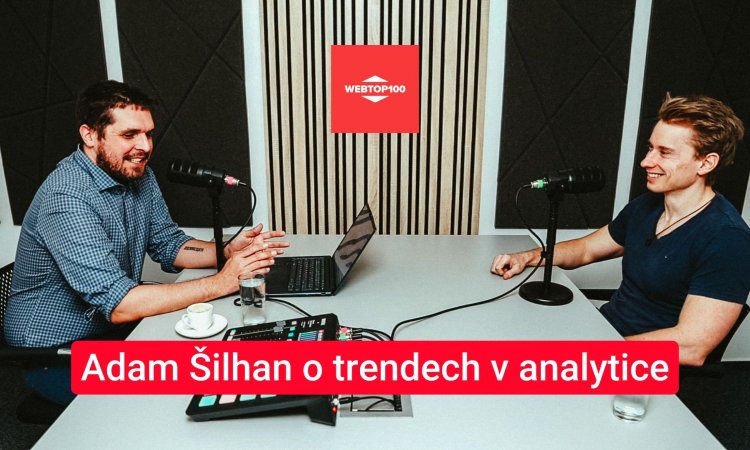 Podcast WebTop100 - Adam Šilhan o trendech v analytice